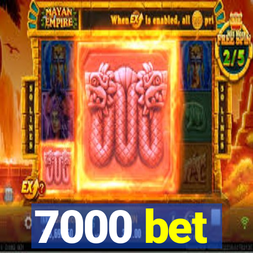 7000 bet